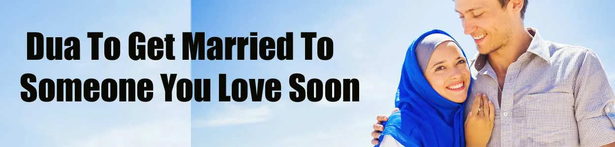 Dua To Get Married To Someone You Love Soon