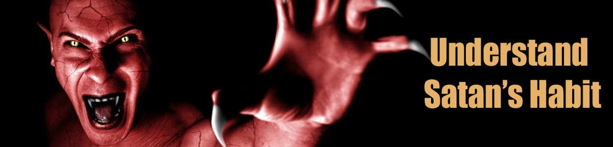 Understand Satan’s Habit