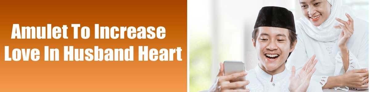 Amulet To Increase Love In Husband Heart