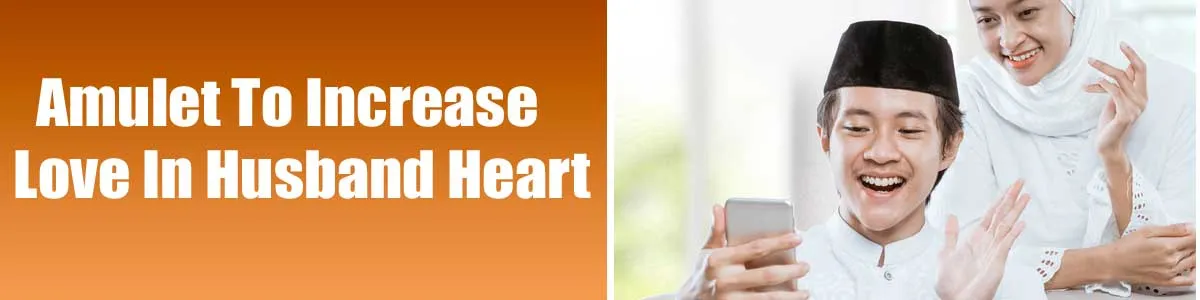 Amulet To Increase Love In Husband Heart