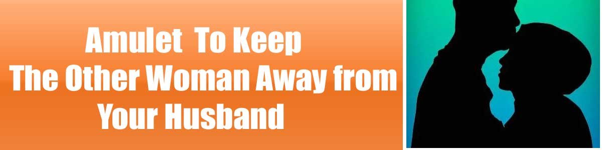 Amulet To Keep The Other Woman Away from Your Husband