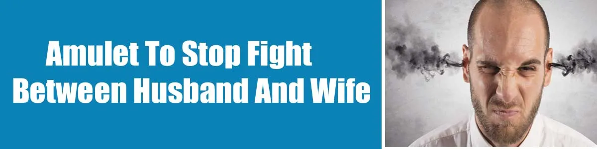 Amulet To Stop Fight Between Husband And Wife