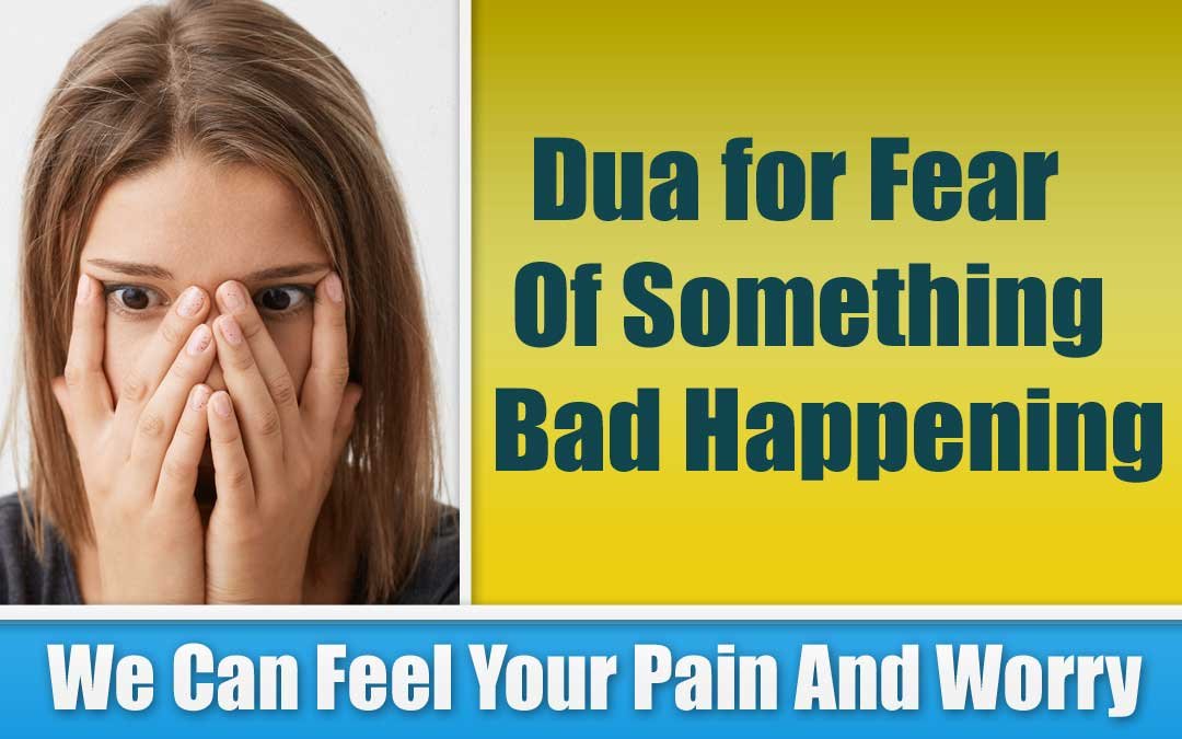 Dua for Fear Of Something Bad Happening