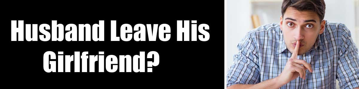 Husband Leave His Girlfriend?