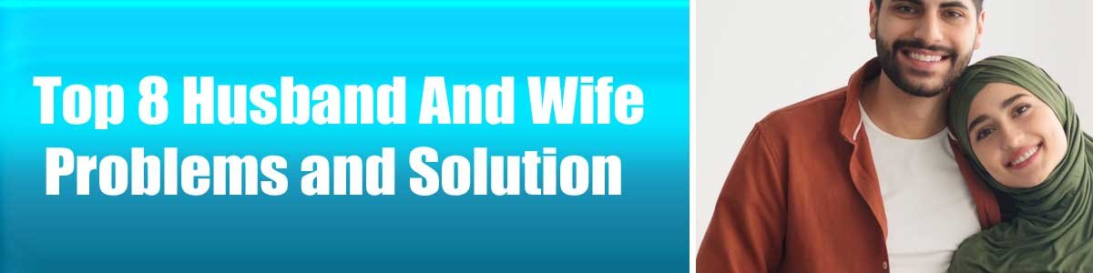 Top 8 Husband And Wife Problems and Solution