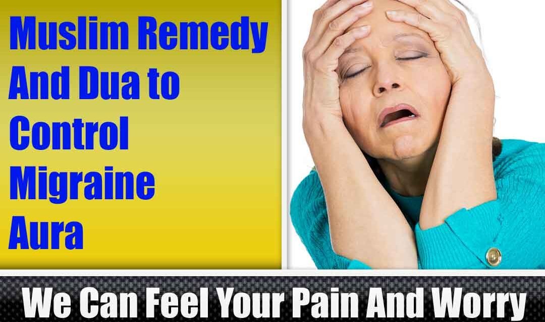 Muslim Remedy And Dua to Control Migraine Aura