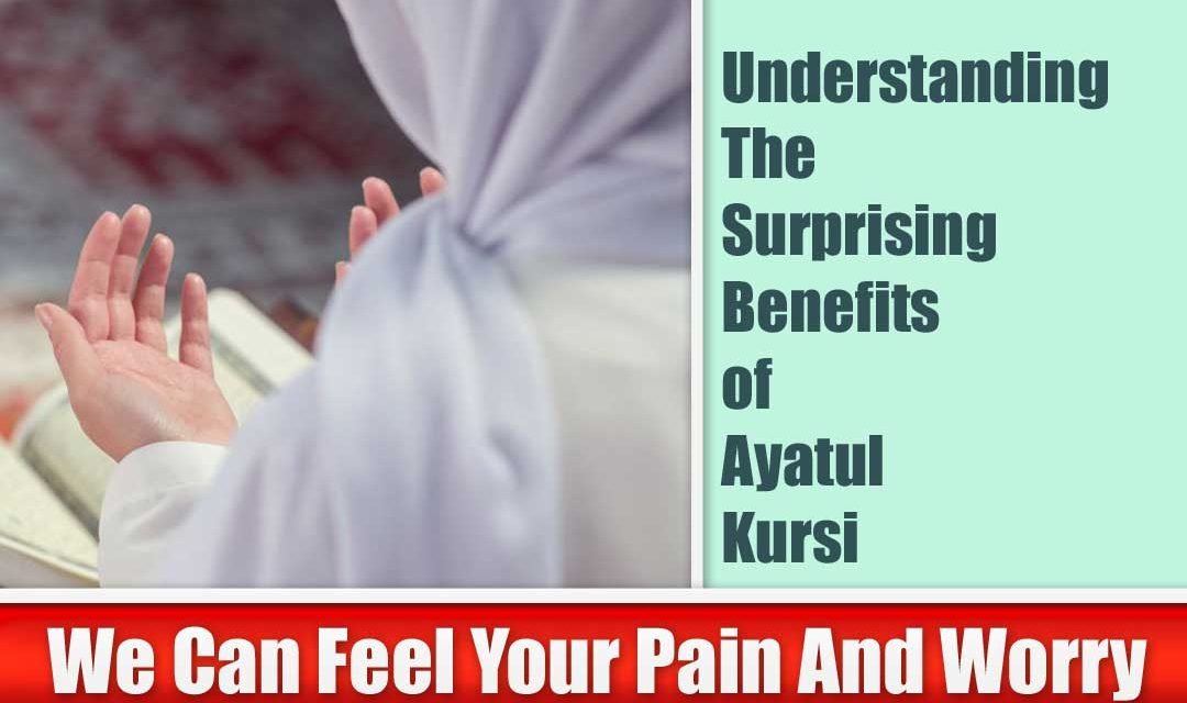 Understanding The Surprising Benefits of Ayatul Kursi