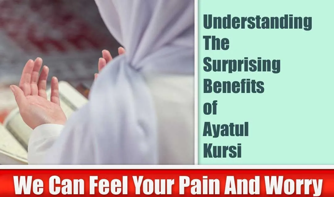 Understanding The Surprising Benefits of Ayatul Kursi